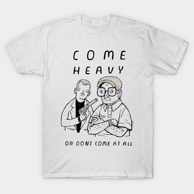 come heavy T-Shirt by Louisros